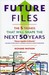 Future Files: 5 Trends That Will Shape the Next 50 Years