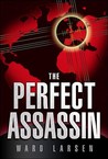 The Perfect Assassin by Ward Larsen The Perfect Assassin by Ward Larsen