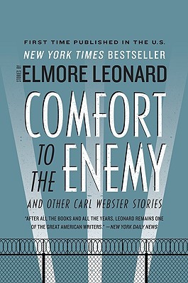 Comfort to the Enemy and Other Carl Webster Stories by Elmore Leonard Comfort to the Enemy and Other Carl Webster Stories by Elmore Leonard