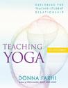 Teaching Yoga: Exploring the Teacher-Student Relationship Teaching Yoga: Exploring the Teacher-Student Relationship