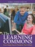The Learning Commons: Seven Simple Steps to Transform Your Library