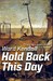Hold Back This Day