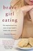Brave Girl Eating: The Inspirational True Story of One Family's Battle with Anorexia (Paperback)
