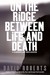On the Ridge Between Life a...