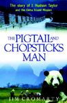 The Pigtail and Chopsticks Man: The Story of J. Hudson Taylor and the China Inland Mission