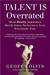Talent is Overrated: What Really Separates World-Class Performers from Everybody Else (Paperback)