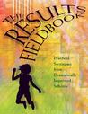 Results Fieldbook: Practical Strategies from Dramatically Improved Schools Results Fieldbook: Practical Strategies from Dramatically Improved Schools