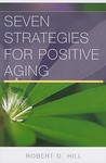 Seven Strategies for Positive Aging Seven Strategies for Positive Aging
