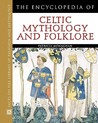 The Encyclopedia of Celtic Mythology and Folklore The Encyclopedia of Celtic Mythology and Folklore