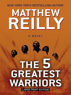 The 5 Greatest Warriors by Matthew Reilly The 5 Greatest Warriors by Matthew Reilly