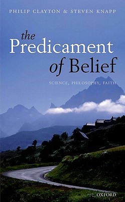 The Predicament of Belief: Science, Philosophy, Faith