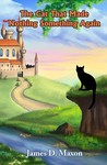The Cat That Made Nothing Something Again by James D. Maxon The Cat That Made Nothing Something Again by James D. Maxon