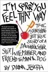I'm Sorry You Feel That Way by Diana Joseph