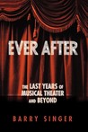 Ever After: The Last Years of Musical Theater and Beyond Ever After: The Last Years of Musical Theater and Beyond