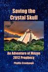Saving the Crystal Skull by Phyllis Cronbaugh Saving the Crystal Skull by Phyllis Cronbaugh