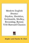 Modern English Drama: Dryden, Sheridan, Goldsmith, Shelley, Browning, Byron: V18 Harvard Classics