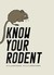 Know Your Rodent