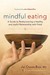 Mindful Eating: A Guide to Rediscovering a Healthy and Joyful Relationship with Food--includes CD