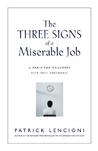 The Three Signs of a Miserable Job: A Management Fable About Helping Employees Find Fulfillment in Their Work