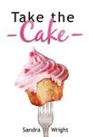 Take the Cake by Sandra Wright Take the Cake by Sandra Wright