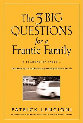 The 3 Big Questions for a Frantic Family by Patrick Lencioni