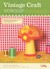 Vintage Craft Workshop: Fresh Takes on Twenty-Four Classic Projects from the '60s and '70s