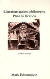 Literature Against Philosophy, Plato to Derrida: A Defence of Poetry Literature Against Philosophy, Plato to Derrida: A Defence of Poetry
