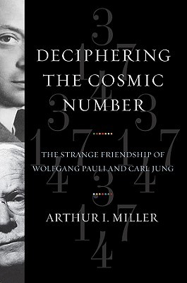 Deciphering the Cosmic Number by Arthur I. Miller