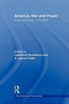 America, War and Power: Defining the State, 1775-2005