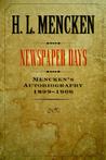 Newspaper Days: Mencken's Autobiography: 1899-1906
