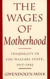 The Wages of Motherhood: Inequality in the Welfare State, 1917 1942