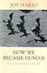 How We Became Human by Joy Harjo How We Became Human by Joy Harjo