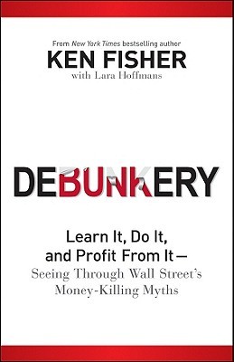 Debunkery: Learn It, Do It, and Profit from It--Seeing Through Wall Street's Money-Killing Myths
