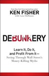 Debunkery: Learn It, Do It, and Profit from It--Seeing Through Wall Street's Money-Killing Myths