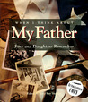 When I Think about My Father: Sons and Daughters Remember When I Think about My Father: Sons and Daughters Remember