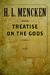 Treatise on the Gods by H.L. Mencken Treatise on the Gods by H.L. Mencken