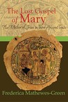 The Lost Gospel of Mary: The Mother of Jesus in Three Ancient Texts The Lost Gospel of Mary: The Mother of Jesus in Three Ancient Texts