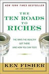 The Ten Roads to Riches: The Ways the Wealthy Got There (and How You Can Too!)