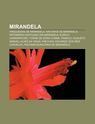 Mirandela: Freguesias de Mirandela, Naturais de Mirandela, Patrim Nio Edificado Em Mirandela, Eurico Carrapatoso, Torre de Dona C Source Wikipedia Mirandela: Freguesias de Mirandela, Naturais de Mirandela, Patrim Nio Edificado Em Mirandela, Eurico Carrapatoso, Torre de Dona C Source Wikipedia