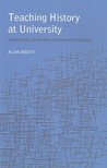 Teaching History at University: Enhancing Learning and Understanding Teaching History at University: Enhancing Learning and Understanding