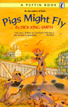 Pigs Might Fly by Dick King-Smith Pigs Might Fly by Dick King-Smith