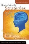 Brain-Friendly Strategies for the Inclusion Classroom: Insights from a Neurologist and Classroom Teacher Brain-Friendly Strategies for the Inclusion Classroom: Insights from a Neurologist and Classroom Teacher