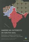 American Interests In South Asia: Building A Grand Strategy In Afghanistan, Pakistan, And India