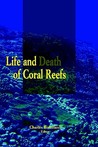 Life and Death of Coral Reefs Life and Death of Coral Reefs
