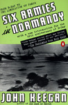 Six Armies in Normandy: From D-Day to the Liberation of Paris; June 6 - Aug. 5, 1944; Revised Six Armies in Normandy: From D-Day to the Liberation of Paris; June 6 - Aug. 5, 1944; Revised
