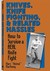 Knives, Knife Fighting, and Related Hassles: How to Survive a Real Knife Fight
