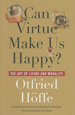 Can Virtue Make Us Happy? by Otfried Hoffe Can Virtue Make Us Happy? by Otfried Hoffe