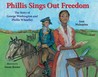 Phillis Sings Out Freedom: The Story of George Washington and Phillis Wheatley Phillis Sings Out Freedom: The Story of George Washington and Phillis Wheatley