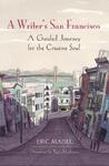 A Writer's San Francisco: A Guided Journey for the Creative Soul A Writer's San Francisco: A Guided Journey for the Creative Soul