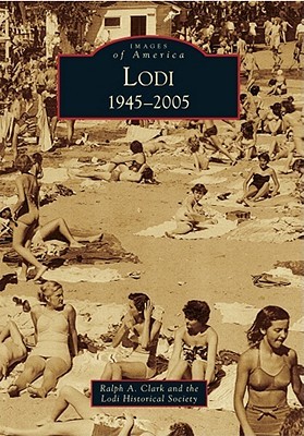 Lodi: 1945-2005 Ralph A. Clark Lodi: 1945-2005 Ralph A. Clark